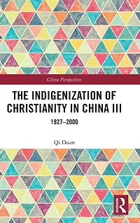 The Indigenization of Christianity China III: 1927-2000