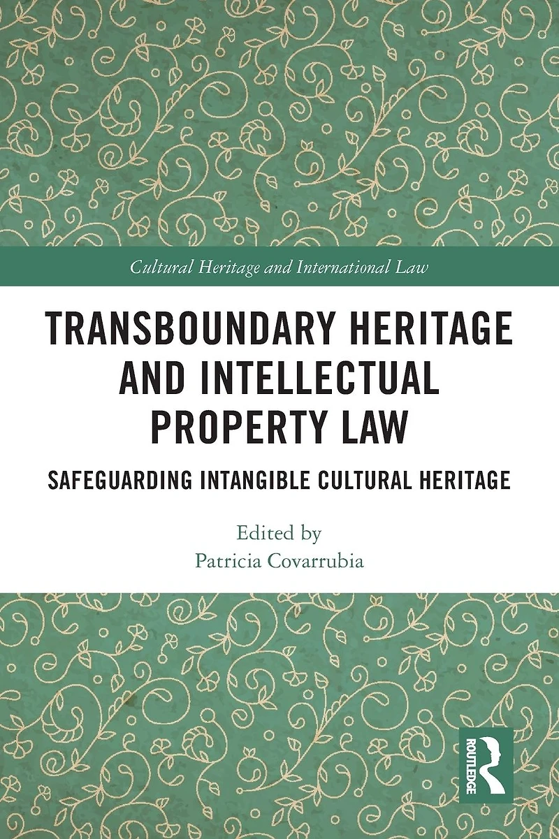 Transboundary Heritage and Intellectual Property Law: Safeguarding Intangible Cultural