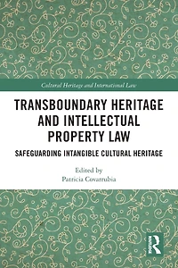 Transboundary Heritage and Intellectual Property Law: Safeguarding Intangible Cultural