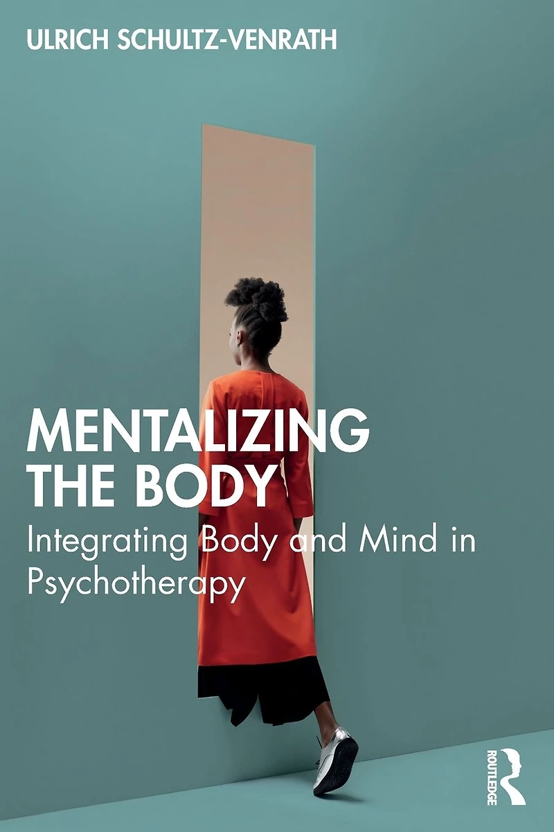 Mentalizing the Body: Integrating Body and Mind Psychotherapy