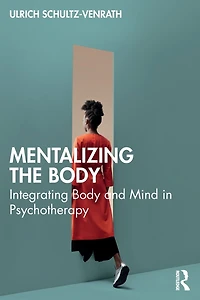 Mentalizing the Body: Integrating Body and Mind Psychotherapy