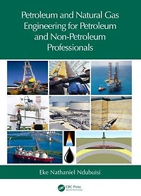 Petroleum and Natural Gas Engineering for Non-Petroleum Professionals