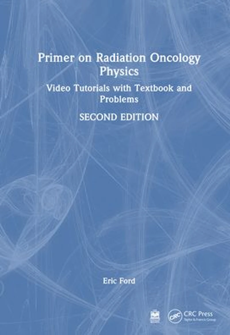 Primer on Radiation Oncology Physics: Video Tutorials with Textbook and Problems