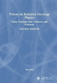 Primer on Radiation Oncology Physics: Video Tutorials with Textbook and Problems