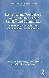 Resilience and Wellbeing Young Children, Their Families Communities: Exploring Diverse Contexts, Circumstances Populations