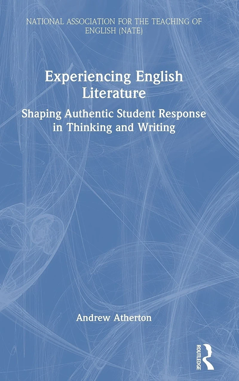 Experiencing English Literature: Shaping Authentic Student Response Thinking and Writing