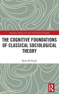 The Cognitive Foundations of Classical Sociological Theory