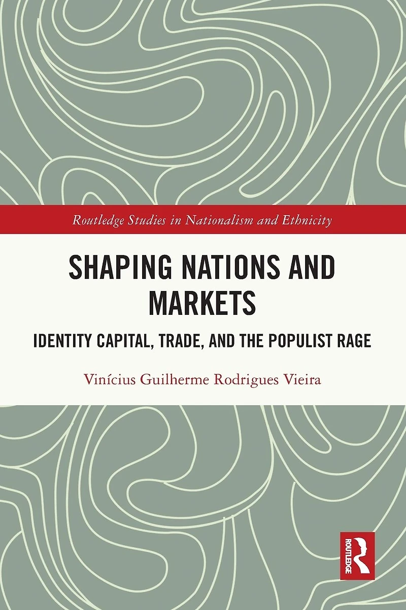 Shaping Nations and Markets: Identity Capital, Trade, the Populist Rage
