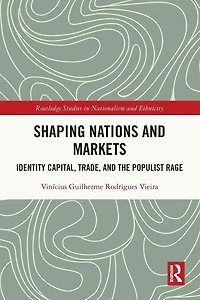Shaping Nations and Markets: Identity Capital, Trade, the Populist Rage