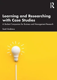 Learning and Researching with Case Studies: A Student Companion for Business Management Research