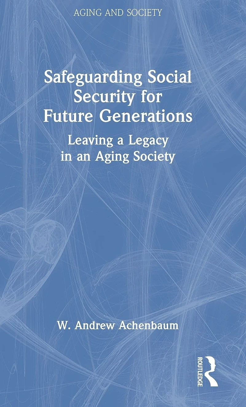 Safeguarding Social Security for Future Generations: Leaving a Legacy an Aging Society