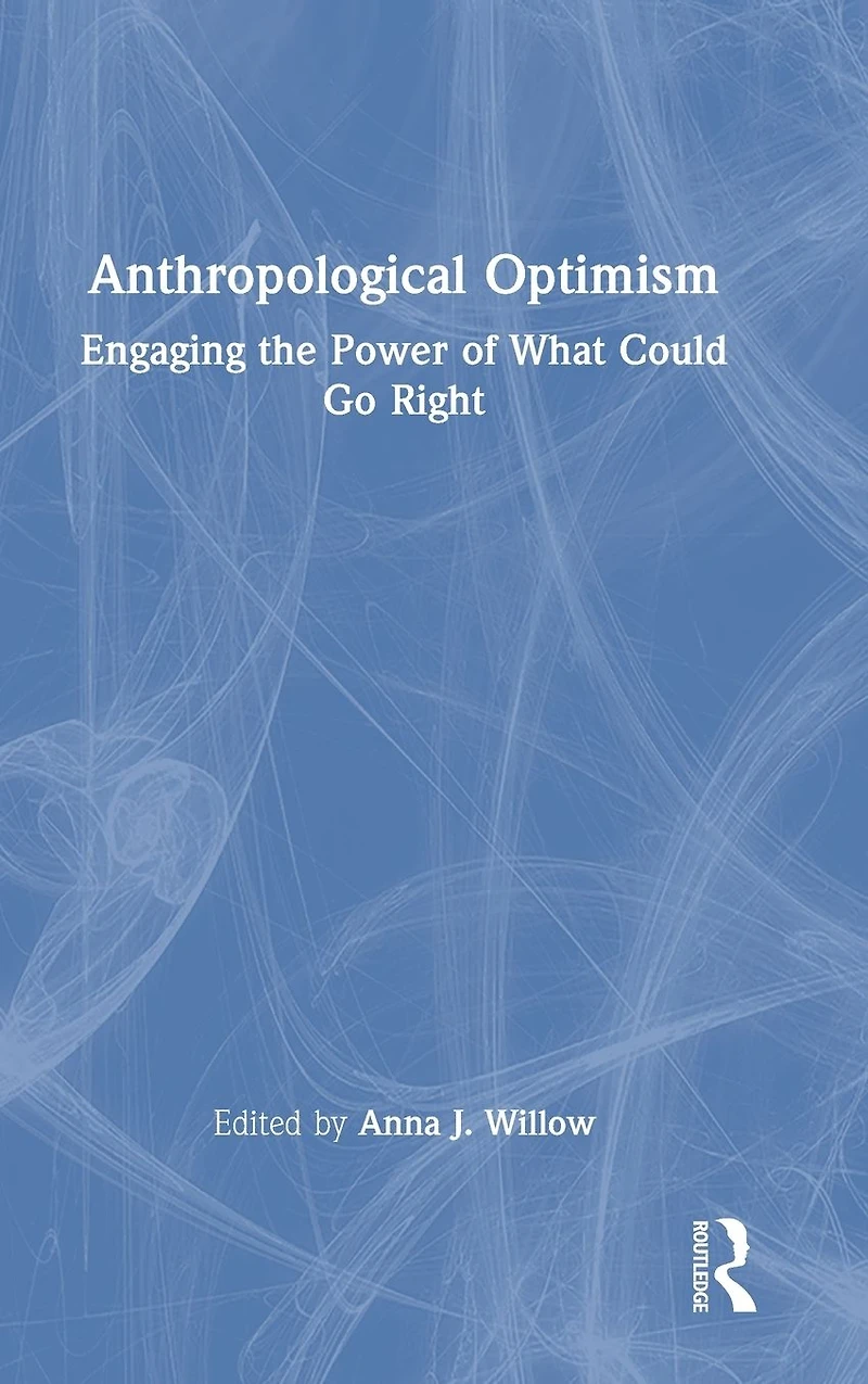 Anthropological Optimism: Engaging the Power of What Could Go Right
