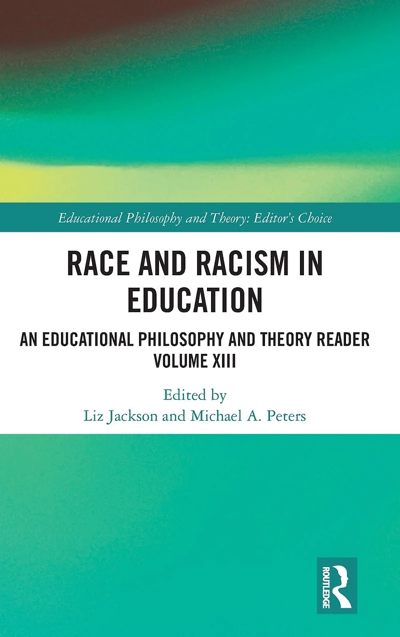 Race and Racism Education: An Educational Philosophy Theory Reader Volume XIII