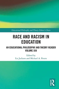 Race and Racism Education: An Educational Philosophy Theory Reader Volume XIII