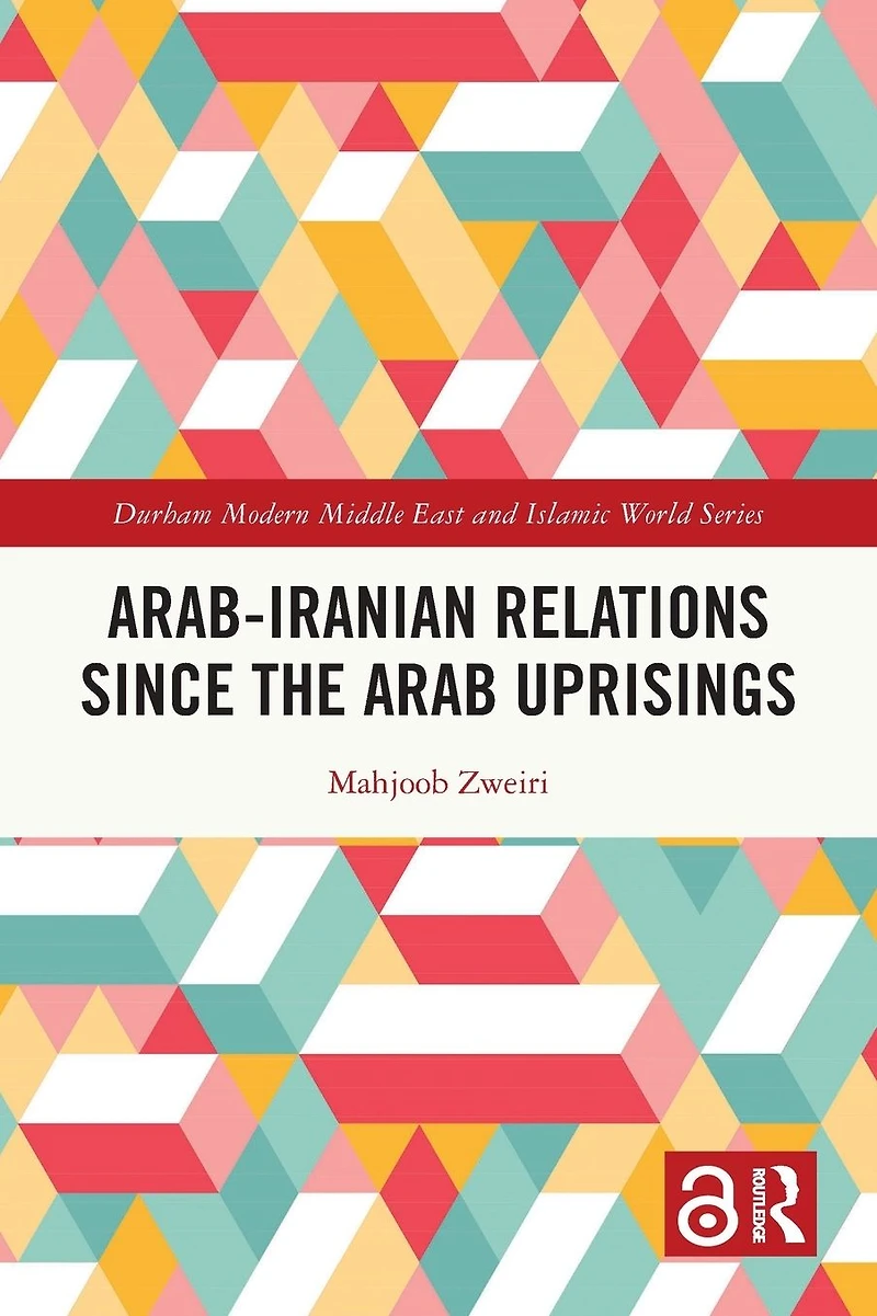 Arab-Iranian Relations Since the Arab Uprisings
