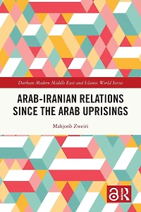 Arab-Iranian Relations Since the Arab Uprisings