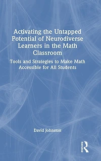 Activating the Untapped Potential of Neurodiverse Learners Math Classroom: Tools and Strategies to Make Accessible for All Students