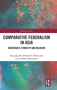 Comparative Federalism Asia: Democracy, Ethnicity and Religion