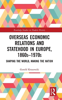 Overseas Economic Relations and Statehood Europe, 1860s-1970s: Shaping the World, Making Nation