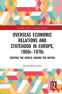 Overseas Economic Relations and Statehood Europe, 1860s-1970s: Shaping the World, Making Nation