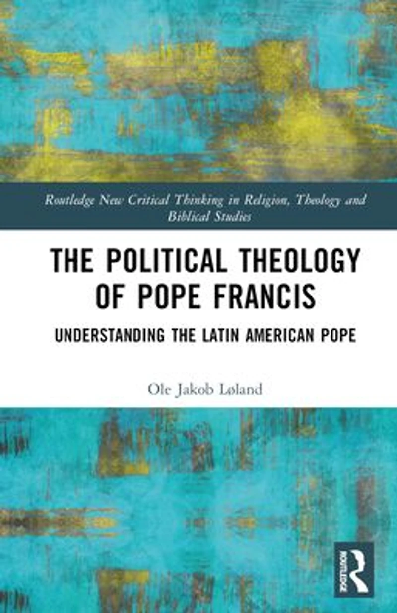 the Political Theology of Pope Francis: Understanding Latin American