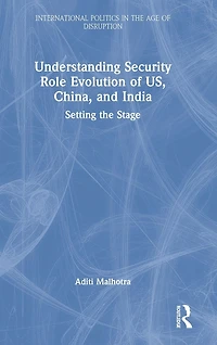 Understanding Security Role Evolution of US, China, and India: Setting the Stage