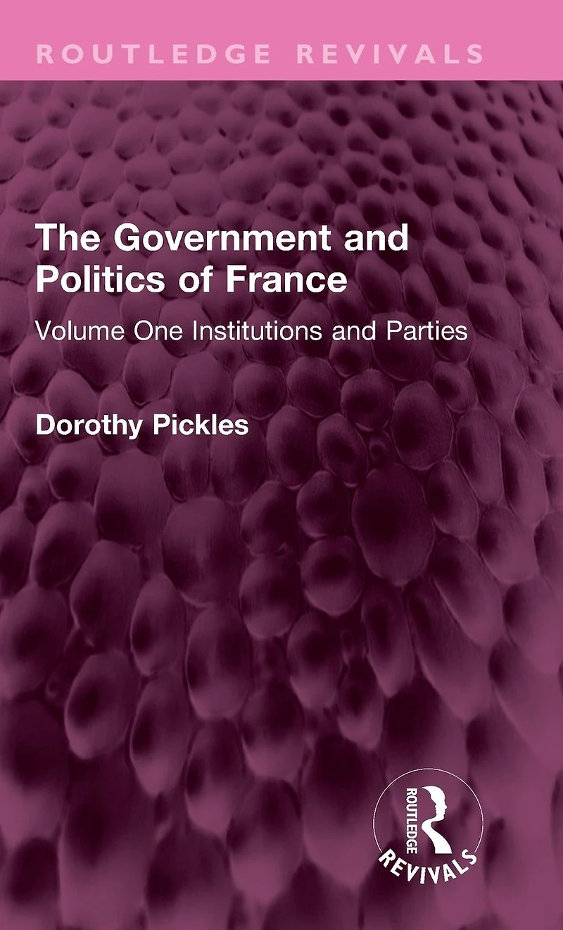 The Government and Politics of France: Volume One Institutions Parties