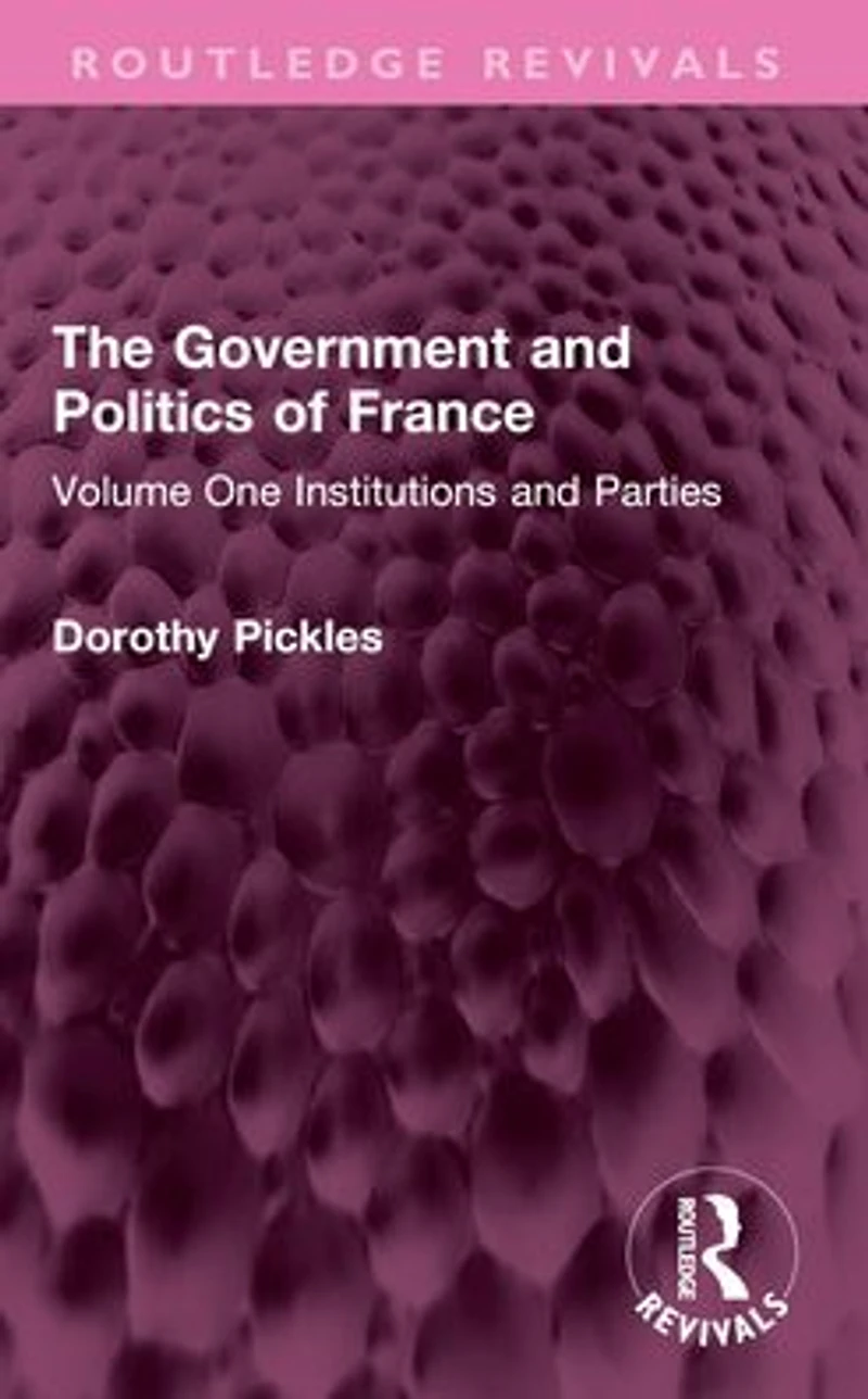 The Government and Politics of France: Volume One Institutions Parties
