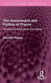 The Government and Politics of France: Volume One Institutions Parties
