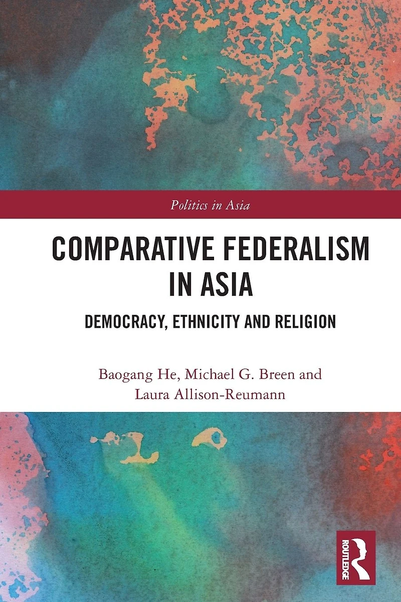 Comparative Federalism Asia: Democracy, Ethnicity and Religion