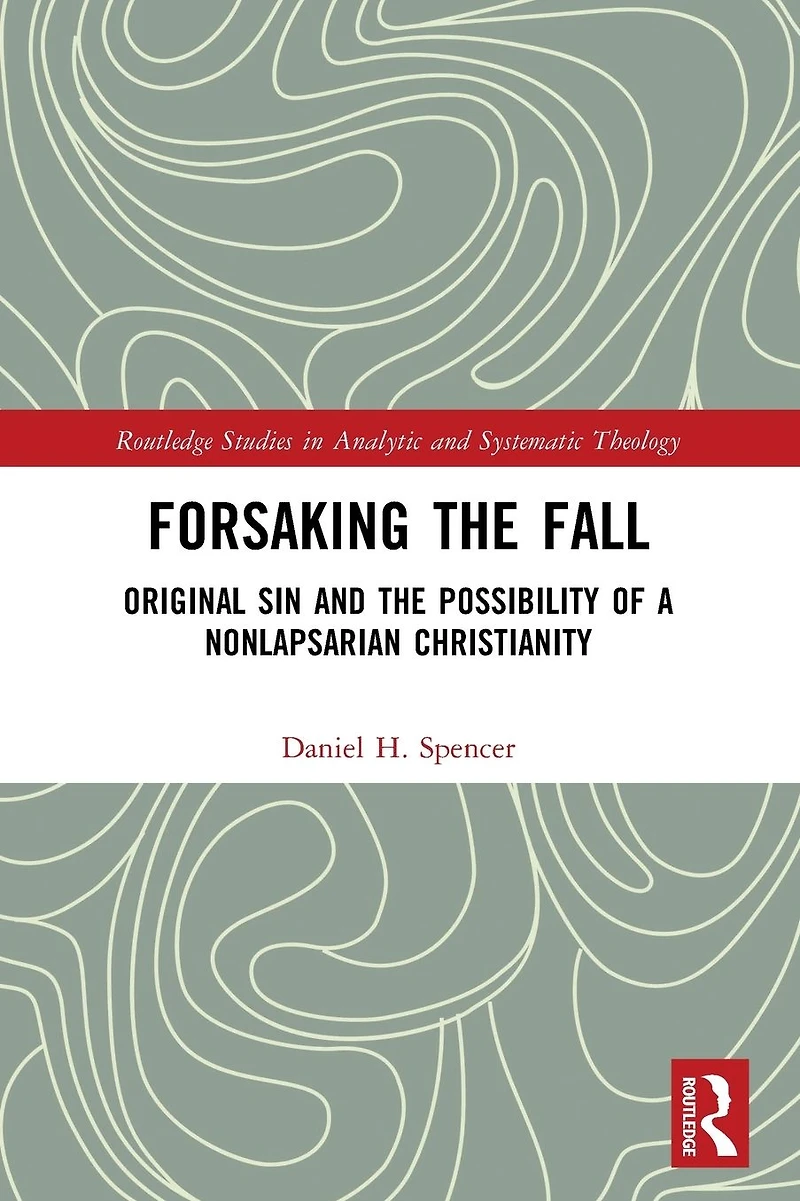 Forsaking the Fall: Original Sin and Possibility of a Nonlapsarian Christianity