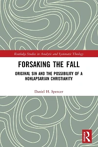 Forsaking the Fall: Original Sin and Possibility of a Nonlapsarian Christianity