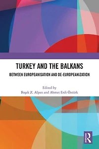 Turkey and the Balkans: Between Europeanisation De-Europeanization