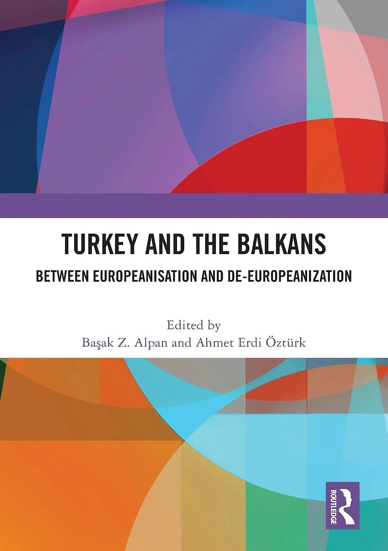Turkey and the Balkans: Between Europeanisation De-Europeanization
