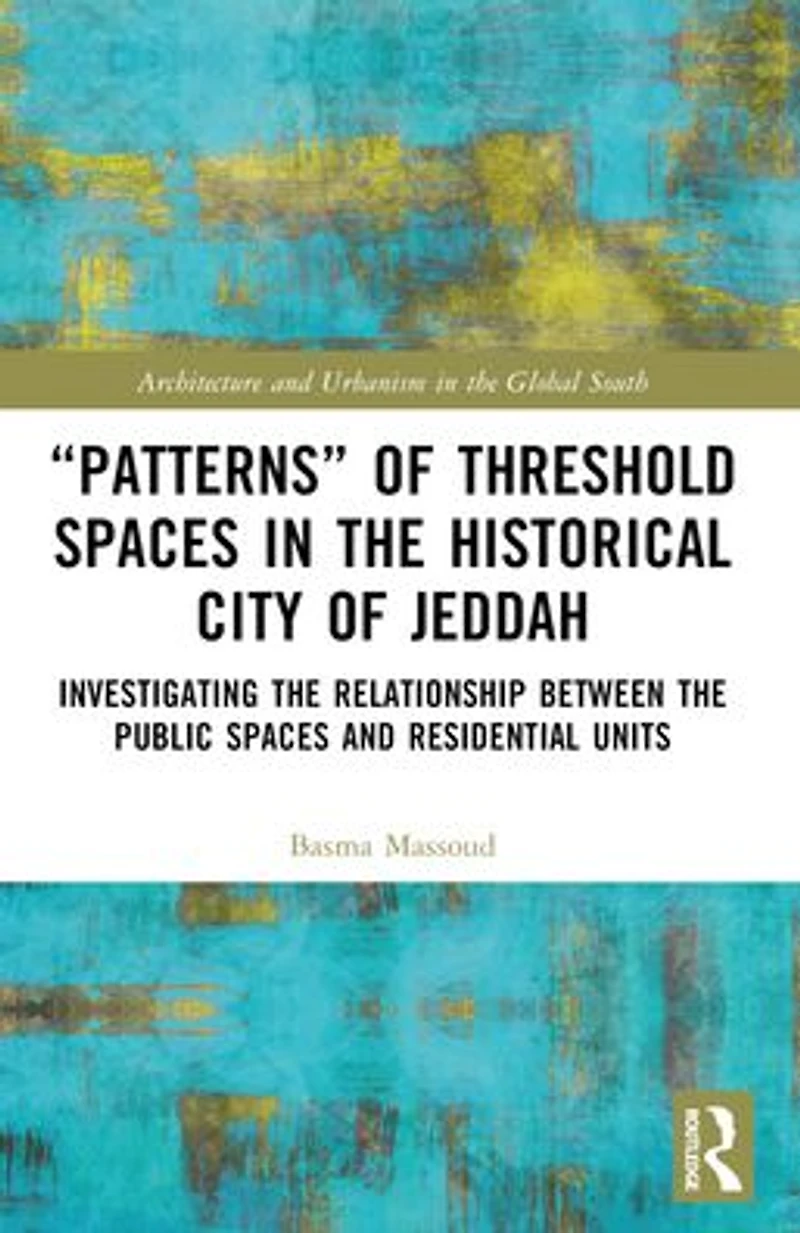 "Patterns" of Threshold Spaces the Historical City Jeddah: Investigating Relationship Between Public and Residential Units