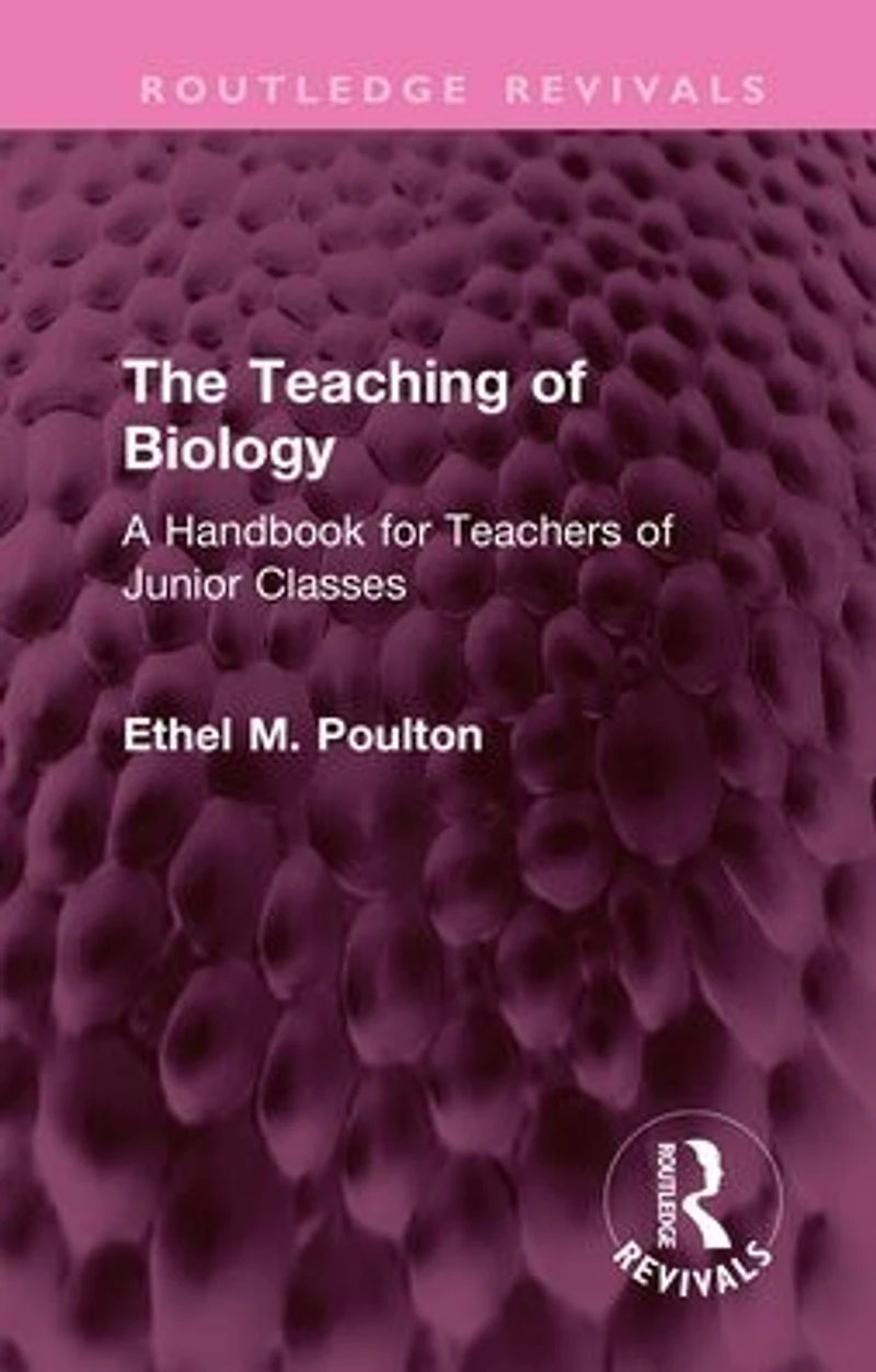 The Teaching of Biology: A Handbook for Teachers Junior Classes