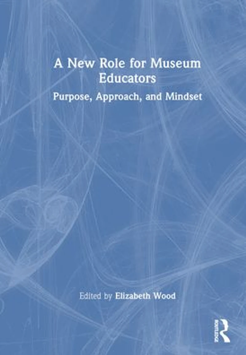 A New Role for Museum Educators: Purpose, Approach, and Mindset