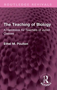 The Teaching of Biology: A Handbook for Teachers Junior Classes