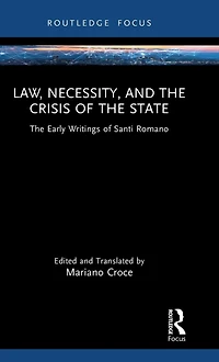 Law, Necessity, and The Crisis of State: Early Writings Santi Romano