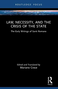 Law, Necessity, and The Crisis of State: Early Writings Santi Romano