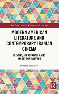 Modern American Literature and Contemporary Iranian Cinema: Identity, Appropriation, Recontextualization