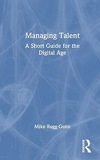 Managing Talent: A Short Guide for the Digital Age