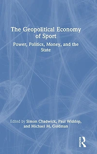the Geopolitical Economy of Sport: Power, Politics, Money, and State