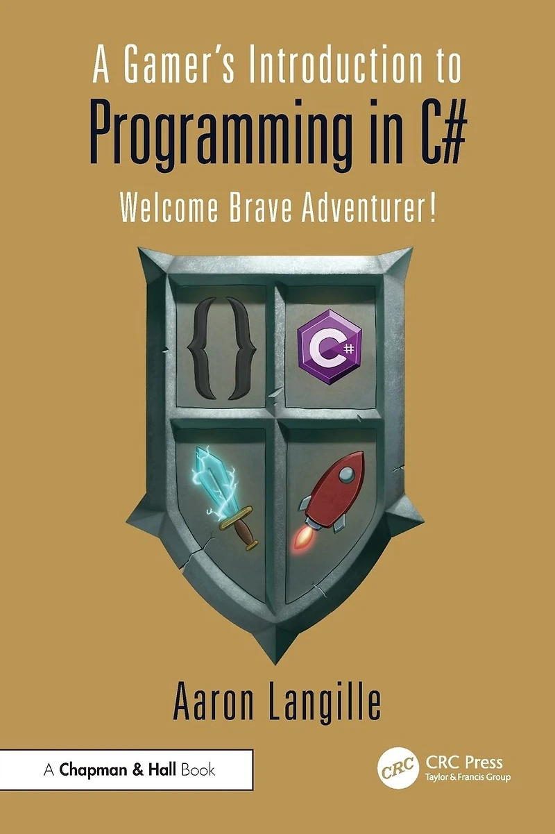 A Gamer's Introduction to Programming C#: Welcome Brave Adventurer!
