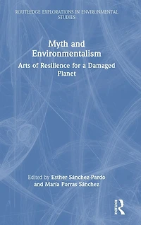 Myth and Environmentalism: Arts of Resilience for a Damaged Planet