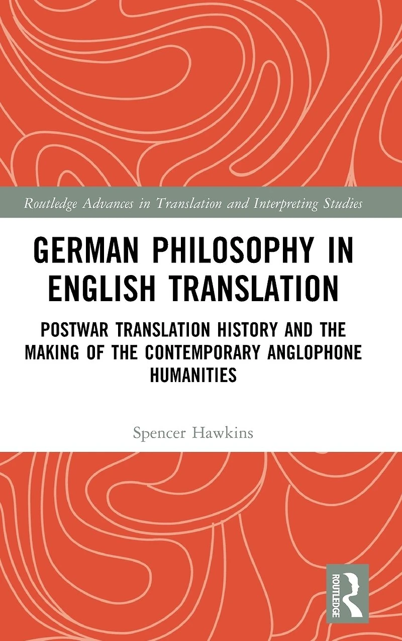 German Philosophy English Translation: Postwar Translation History and the Making of Contemporary Anglophone Humanities