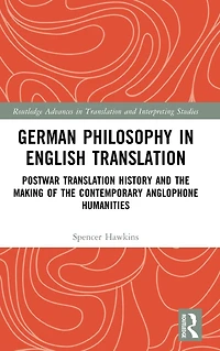 German Philosophy English Translation: Postwar Translation History and the Making of Contemporary Anglophone Humanities