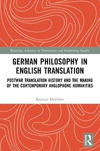 German Philosophy English Translation: Postwar Translation History and the Making of Contemporary Anglophone Humanities