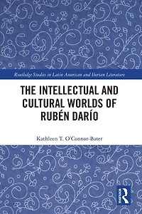 The Intellectual and Cultural Worlds of Rubén Darío