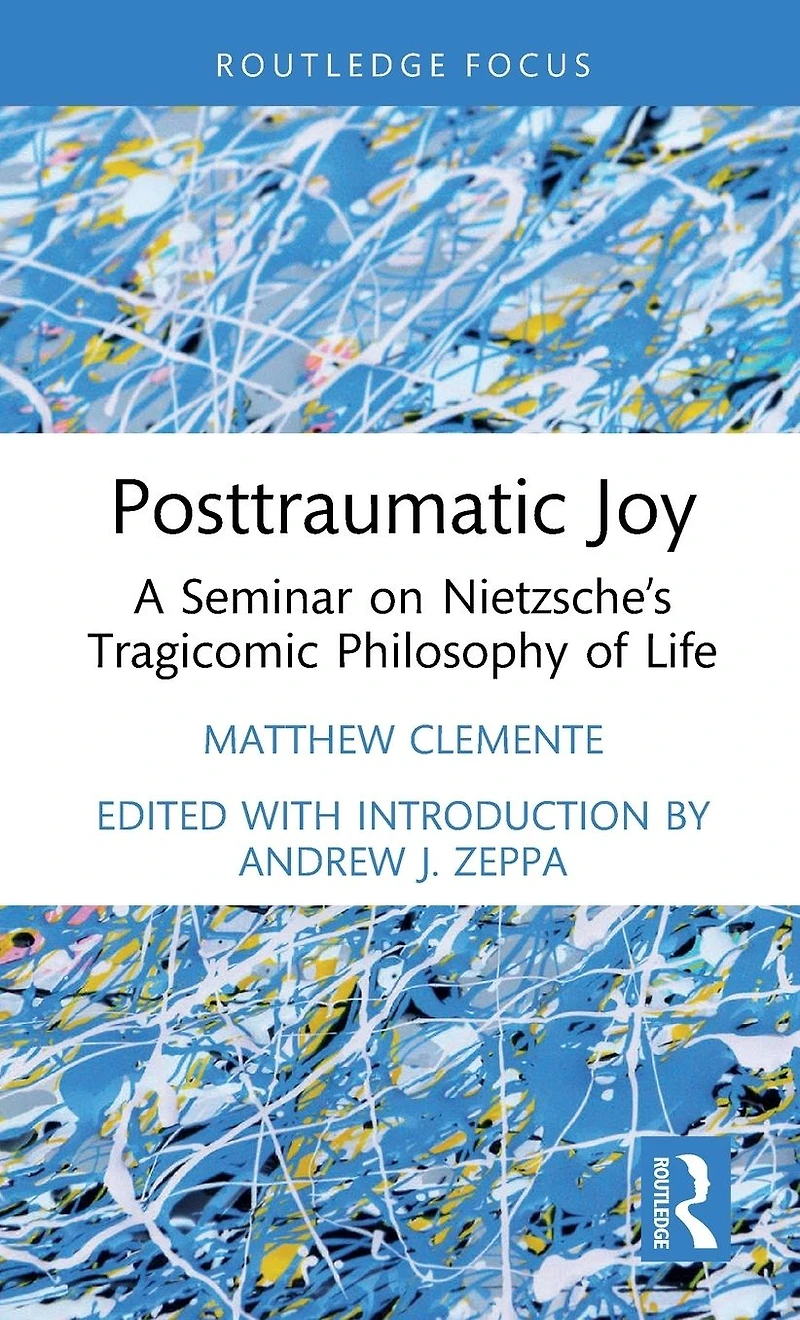 Posttraumatic Joy: A Seminar on Nietzsche's Tragicomic Philosophy of Life